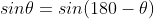 sin\theta=sin(180-\theta)