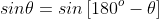sin\theta=sin\left[180^o-\theta\right]