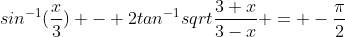 sin^{-1}(\frac{x}{3}) - 2tan^{-1}sqrt{\frac{3+x}{3-x}} = -\frac{\pi}{2}