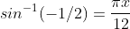sin^{-1}(-1/2)=\frac{{\pi}x}{12}