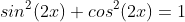 sin^{2}(2x)+cos^{2}(2x)=1