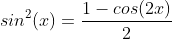 sin^{2}(x)=\frac{1-cos(2x)}{2}