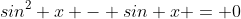 sin^{2} x - sin x = 0