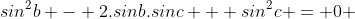 sin^{2}b - 2.sinb.sinc + sin^{2}c = 0 