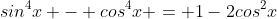 sin^{4}x - cos^{4}x = 1-2cos^{2}x