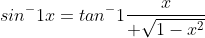 sin^-1x=tan^-1{x\over {\sqrt{1-x^2}}