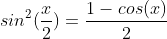 sin^2(\frac{x}{2})=\frac{1-cos(x)}{2}