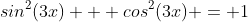 sin^2(3x) + cos^2(3x) = 1