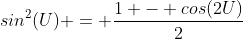 sin^2(U) = \frac{1 - cos(2U)}{2}