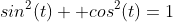 sin^2(t)+ cos^2(t)=1