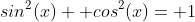 sin^2(x)+ cos^2(x)= 1