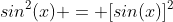 sin^2(x) = [sin(x)]^2