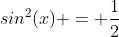sin^2(x) = \frac{1}{2}