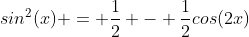 sin^2(x) = \frac{1}{2} - \frac{1}{2}cos(2x)