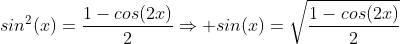 sin^2(x)=\frac{1-cos(2x)}{2}\Rightarrow sin(x)=\sqrt{\frac{1-cos(2x)}{2}}