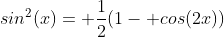sin^2(x)= \frac{1}{2}(1- cos(2x))