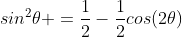 sin^2\theta =\frac{1}{2}-\frac{1}{2}cos{(2\theta)}