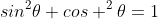 sin^2\theta+cos ^2\theta=1