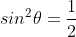 sin^2\theta=\frac{1}{2}