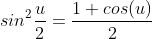 sin^2{\frac{u}{2}}=\frac{1+cos(u)}{2}