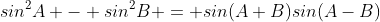 sin^2{A} - sin^2{B} = sin(A+B)sin(A-B)