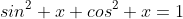 sin^2 x+cos^2 x=1