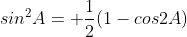 sin^2A= \frac{1}{2}(1-cos2A)