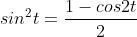 sin^2t=\frac{1-cos2t}{2}