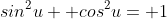 sin^2u+ cos^2u= 1