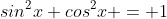 sin^2x+cos^2x = 1