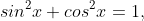 sin^2x+cos^2x=1,