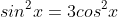 sin^2x=3cos^2x
