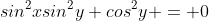 sin^2xsin^2y+cos^2y = 0