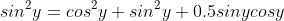 sin^2y=cos^2y+sin^2y+0.5sinycosy