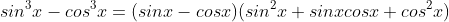 sin^3x-cos^3x=(sinx-cosx)(sin^2x+sinxcosx+cos^2x)