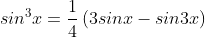sin^3x=\frac{1}{4}\left(3sinx-sin3x\right)
