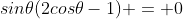 sin{\theta}(2cos{\theta}-1) = 0