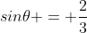 sin{\theta} = \frac{2}{3}
