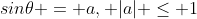 sin{\theta} = a, |a| \le 1