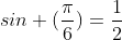 sin (\frac{\pi}{6})=\frac{1}{2}