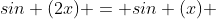 sin (2x) = sin (x) 