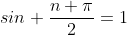 sin \frac{n \pi}{2}=1