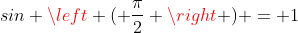 sin \left ( \frac{\pi}{2} \right ) = 1