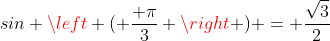 sin \left ( \frac{ \pi}{3} \right ) = \frac{\sqrt{3}}{2}