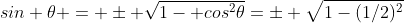 sin \theta = \pm \sqrt{1- cos^2\theta}=\pm \sqrt{1-(1/2)^2}