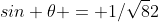 sin \theta = 1/\sqrt82