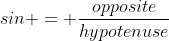 sin = \frac{opposite}{hypotenuse}