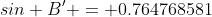 sin B' = 0.764768581