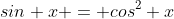 sin x = cos^2 x