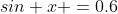 sin x =0.6